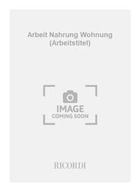 ARBEIT NAHRUNG WOHNUNG (ARBEITSTITEL)