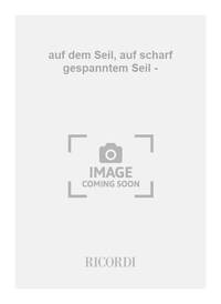 AUF DEM SEIL, AUF SCHARF GESPANNTEM SEIL -