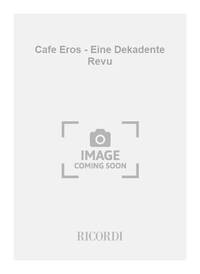 CAFE EROS - EINE DEKADENTE REVU
