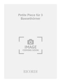 PETITE PIECE FUR 3 BASSETHORNER -ENSEMBLE DE PARTITIONS