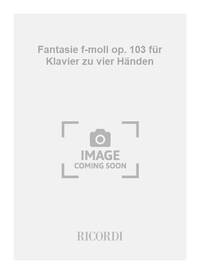 FANTASIE F-MOLL OP. 103 FUR KLAVIER ZU VIER HANDEN