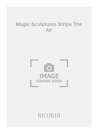 MAGIC SCULPTURES STRIPE THE AIR