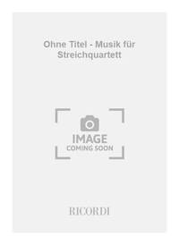 OHNE TITEL - MUSIK FUR STREICHQUARTETT MUSIQUE D'ENSEMBLE-ENSEMBLE DE PARTITIONS