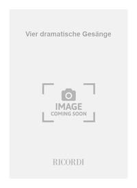 VIER DRAMATISCHE GESANGE