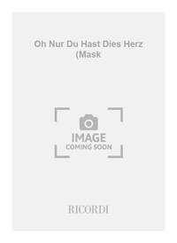 OH NUR DU HAST DIES HERZ (MASK CHANT