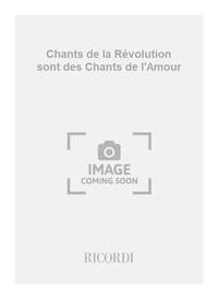 CHANTS DE LA REVOLUTION SONT DES CHANTS DE L'AMOUR