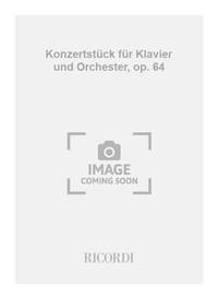KONZERTSTUCK FUR KLAVIER UND ORCHESTER, OP. 64