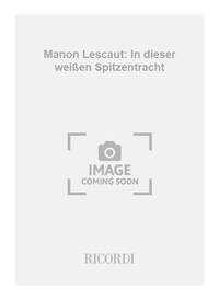 MANON LESCAUT: IN DIESER WEI EN SPITZENTRACHT CHANT