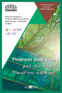 FINANCES PUBLIQUES, QUEL ROLE DANS LA TRANSITION ECOLOGIQUE? - ACTES DU COLLOQUE DU 13 FEVRIER 2023