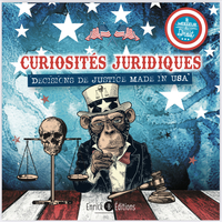 CURIOSITES JURIDIQUES - DECISIONS DE JUSTICE MADE IN U.S.A.