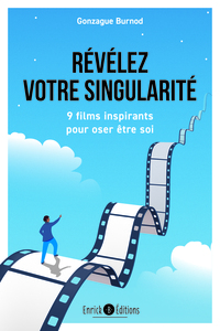 REVELEZ VOTRE SINGULARITE - 9 FILMS INSPIRANTS POUR OSER ETRE SOI