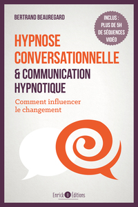 HYPNOSE CONVERSATIONNELLE ET COMMUNICATION HYPNOTIQUE - COMMENT INFLUENCER LE CHANGEMENT