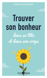 TROUVER SON BONHEUR - DANS SA TETE ET DANS SON CORPS