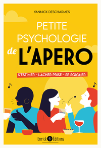 PETITE PSYCHOLOGIE DE L'APERO - S ESTIMER, LACHER PRISE, SE SOIGNER