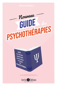 LE NOUVEAU GUIDE DES PSYCHOTHERAPIES - DEMARCHES, TECHNIQUES, FONDATEURS