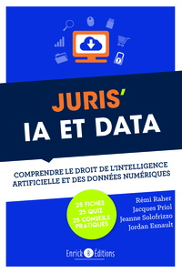 JURIS IA ET DATA - COMPRENDRE LE DROIT DE L'INTELLIGENCE ARTIFICIELLE ET DES DONNEES NUMERIQUES