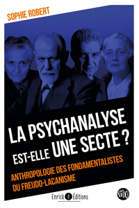 LA PSYCHANALYSE EST-ELLE UNE SECTE ? - ANTHROPOLOGIE DES FONDAMENTALISTES DU FREUDO-LACANISME