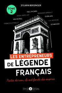 LES ENTREPRENEURS DE LEGENDE FRANCAIS TOME 2 - LES FAMILLES LAFARGE, SCHNEIDER, GUERLAIN, FRANCOIS P