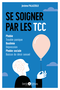 SE SOIGNER PAR LES TCC - PHOBIE, TROUBLE PANIQUE, BOULIMIE, DEPRESSION, PHOBIE SOCIALE, BAISSE DU DE