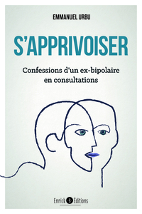 S'APPRIVOISER - CONFESSIONS D'UN EX-BIPOLAIRE EN CONSULTATIONS