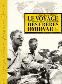 LE VOYAGE DES FRERES OMIDVAR - DEUX AVENTURIERS IRANIENS A T