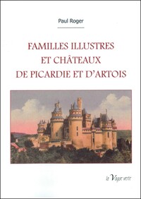 FAMILLES ILLUSTRES ET CHATEAUX DE PICARDIE ET D'ARTOIS