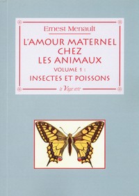 L'AMOUR MATERNEL CHEZ LES ANIMAUX Volume 1 : Insectes et Poissons