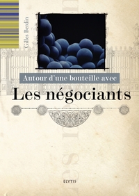AUTOUR D'UNE BOUTEILLE AVEC LES NEGOCIANTS