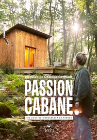 Passion cabane - 100 lieux où s'encabaner en France