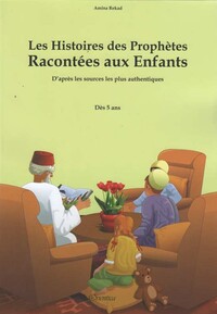 LES HISTOIRES DES PROPHETES RACONTEES AUX ENFANTS