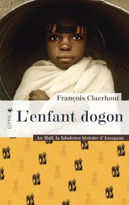 L'ENFANT DOGON - AU MALI, LA FABULEUSE HISTOIRE D'AMAGANA