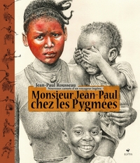 MONSIEUR JEAN-PAUL CHEZ LES PYGMEES - NOUVEAUX CARNETS D'UN