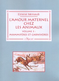 L'AMOUR MATERNEL CHEZ LES ANIMAUX Volume 3 : Mammifères et Carnivores