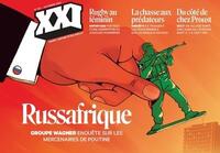 REVUE XXI N 60 - RUSSAFRIQUE, ENQUETE SUR LES MERCENAIRES DE POUTINE