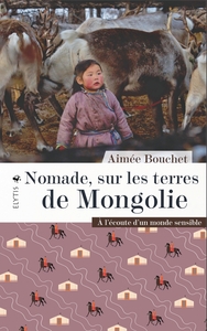 NOMADE, SUR LES TERRES DE MONGOLIE - A L'ECOUTE D'UN MONDE S