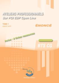 ATELIERS PROFESSIONNELS - TOME 1 - ENONCE - SUR PGI EBP OPEN LINE - INCLUS : 11 FICHES RESSOURCES. B