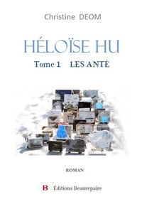 HELOISE HU - TOME 1 : LES ANTE