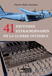41 HISTOIRES EXTRAORDINAIRES DE LA GUERRE INVISIBLE