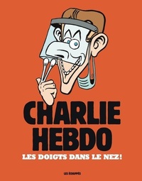 CHARLIE HEBDO - LES DOIGTS DANS LE NEZ !