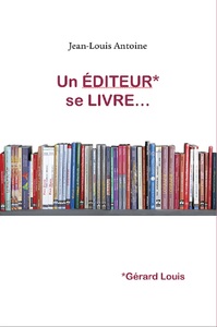UN ÉDITEUR SE LIVRE...Gérard Louis