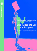 LE SOUFFLE DU OFF SUR AVIGNON. THEATRES, PUBLICS, COMPAGNIES