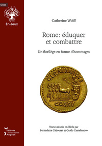 ROME, EDUQUER ET COMBATTRE - UN FLORILEGE EN FORME D'HOMMAGES