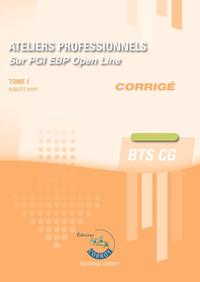 ATELIERS PROFESSIONNELS - TOME 1 - CORRIGE - SUR PGI EBP OPEN LINE - BTS CG - CAS PRATIQUES