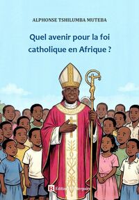 Quel avenir pour la foi catholique en Afrique ?