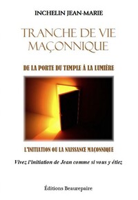 Tranche de vie maçonnique - De la porte du temple à la lumière