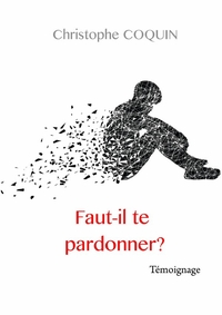 FAUT-IL TE PARDONNER?