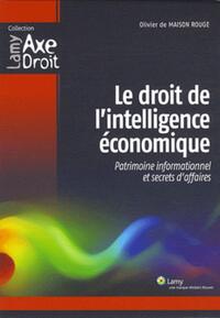 LE DROIT DE L'INTELLIGENCE ECONOMIQUE - PATRIMOINE INFORMATIONNEL ET SECRETS D'AFFAIRES.