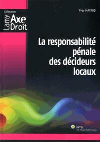 La resonsabilité pénale des décideurs locaux