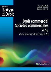 DROIT COMMERCIAL - SOCIETES COMMERCIALES 2014 - UN AN DE JURISPRUDENCE COMMENTEE.