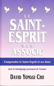 LE SAINT-ESPRIT, MON ASSOCIE - COMPRENDRE LE SAINT-ESPRIT ET SES DONS